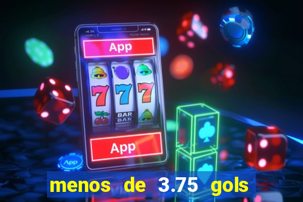 menos de 3.75 gols o que significa